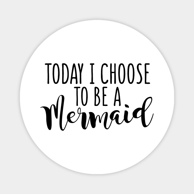 Today I Choose To Be A Mermaid Magnet by shopbudgets